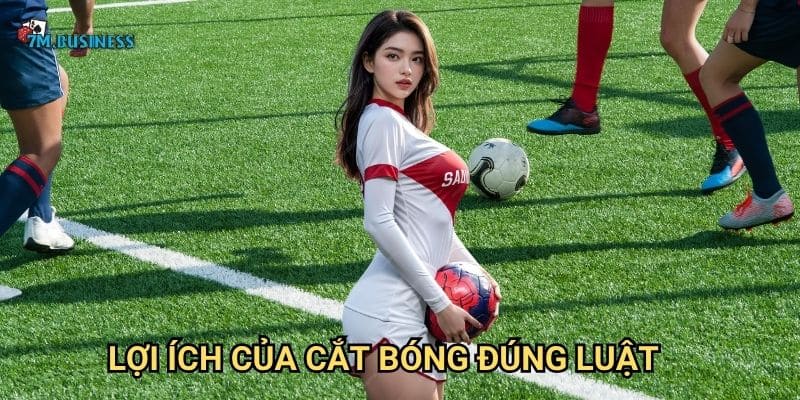 Lợi ích của cắt bóng đúng luật