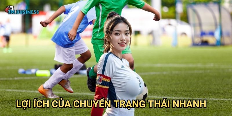 Lợi ích của chuyển trạng thái nhanh