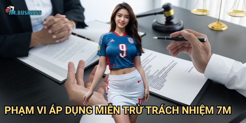 Miễn trừ trách nhiệm 7m - Hiểu rõ các điều khoản pháp lý 1 Phạm vi áp dụng miễn trừ trách nhiệm 7m